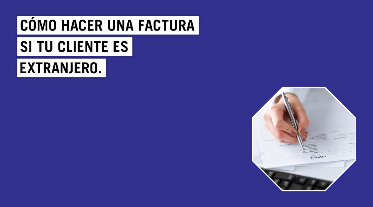 Guía Para Facturar A Un Cliente Extranjero ¿con Iva O Sin él Blog Empresas 8658