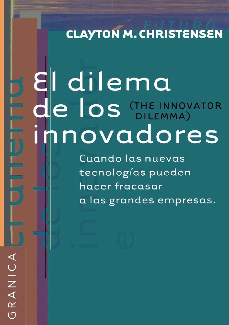 el dilema de los innovadores el dilema de los innovadores
