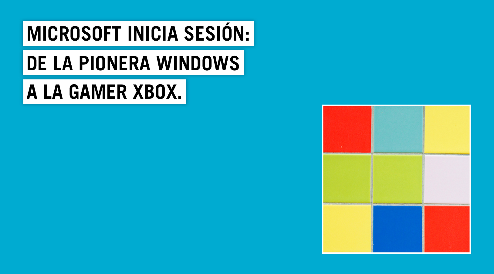 Cómo se creó Microsoft: de Windows a la gamer Xbox | Blog Empresas